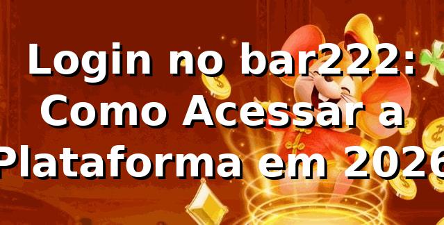 Login no bar222: Como Acessar a Plataforma em 2026 🚀